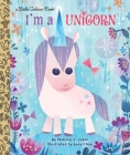 I'm a Unicorn (Little Golden Book) By Mallory Loehr, Joey Chou (Illustrator) Cover Image