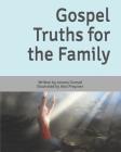 Gospel Truths for the Family By Alex Preyzner (Illustrator), Jeremy Conrad Cover Image
