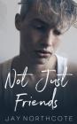 Not Just Friends By Jay Northcote Cover Image