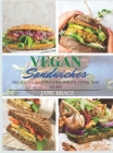 Vegan Sandwiches: OVER 100 RECIPES, Delicious Sandwiches, Wraps, Pitas and More !: OVER 100 RECIPES, Delicious Sandwiches, Wraps: OVER 1 Cover Image