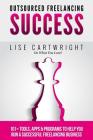 Outsourced Freelancing Success: 101+ Tools & Apps to Run a Successful Freelanci By Lise Cartwright Cover Image