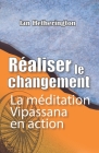 Réaliser le changement: La méditation Vipassana en action Cover Image