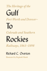 Gulf To Rockies: The Heritage of the Fort Worth and Denver–Colorado and Southern Railways, 1861–1898 By Richard C. Overton, Reginald Marsh (Illustrator) Cover Image