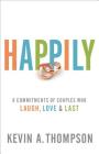 Happily: 8 Commitments of Couples Who Laugh, Love & Last By Kevin A. Thompson Cover Image