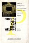 Process Pipe & Tube Welding: A Guide to Welding Process Options, Techniques, Equipment, Ndt & Codes of Practice Cover Image