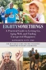 Eightysomethings: A Practical Guide to Letting Go, Aging Well, and Finding Unexpected Happiness By Katharine Esty, PhD Cover Image