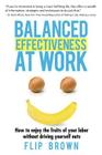 Balanced Effectiveness at Work: How to Enjoy the Fruits of Your Labor Without Driving Yourself Nuts By Flip Brown Cover Image