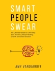 Smart People Swear: The Ultimate Guide for Unf*cking Your Head to Unleash Healing, Growth and Great Success Cover Image