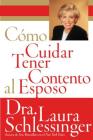 Como Cuidar y Tener Contento al Esposo By Dr. Laura Schlessinger Cover Image