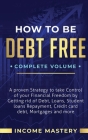 How to be Debt Free: A Proven Strategy to Take Control of Your Financial Freedom by Getting Rid of Debt, Loans, Student Loans Repayment, Cr By Phil Wall Cover Image