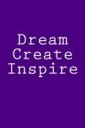 Dream Create Inspire: Notebook Cover Image