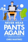 Never Wear Pants Again: Why so many businesses won't survive the pandemic and how to ensure you make it By Russ Perry (Foreword by), Chris Martinez Cover Image