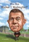 Who Was Booker T. Washington? (Who Was?) Cover Image