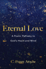Eternal Love: A Poetic Pathway to God's Heart and Mind By C. Peggy Atoche Cover Image