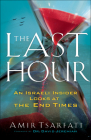 The Last Hour: An Israeli Insider Looks at the End Times Cover Image