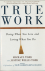 True Work: Doing What You Love and Loving What You Do Cover Image