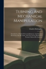 Turning And Mechanical Manipulation: Intended As A Work Of General Reference And Practical Instruction, On The Lathe, And The Various Mechanical Pursu By Charles Holtzapffel Cover Image