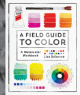 A Field Guide to Color: A Watercolor Workbook By Lisa Solomon Cover Image