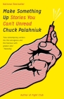 Make Something Up: Stories You Can't Unread By Chuck Palahniuk Cover Image