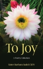 To Joy By Sister Barbara Sudol Cover Image
