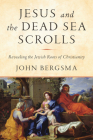 Jesus and the Dead Sea Scrolls: Revealing the Jewish Roots of Christianity Cover Image