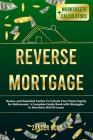 Reverse Mortgage: Basics, and Essential Tactics To Unlock Your Home Equity for Retirement, A Complete Guide Book with Strategies to Maxi Cover Image