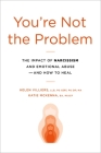 You're Not the Problem: The Impact of Narcissism and Emotional Abuse and How to Heal By Helen Villiers, Katie McKenna Cover Image