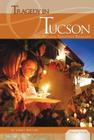 Tragedy in Tucson: Arizona Shooting Rampage: The Arizona Shooting Rampage (Essential Events Set 8) Cover Image