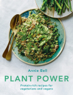 Plant Power: Protein-rich recipes for vegetarians and vegans By Annie Bell Cover Image