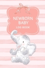 Newborn Baby Log Book: Daily Childcare Tracker Notebook - Track and Monitor Your Infant's Schedule - Record Milestones, Doctor's Appointments By Alison Donalds Cover Image