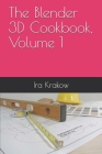 The Blender 3D Cookbook, Volume 1 By Ira Krakow Cover Image