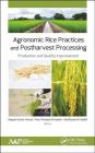 Agronomic Rice Practices and Postharvest Processing: Production and Quality Improvement By Deepak Kumar Verma (Editor), Prem Prakash Srivastav (Editor), Altafhusain B. Nadaf (Editor) Cover Image