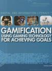 Gamification: Using Gaming Technology for Achieving Goals (Digital and Information Literacy) By Therese M. Shea Cover Image