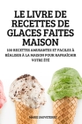 Le Livre de Recettes de Glaces Faites Maison By Marie Sauveterre Cover Image