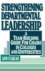 Strengthening Departmental Leadership: A Team-Building Guide for Chairs in Colleges and Universities (Jossey-Bass Higher and Adult Education) By Ann F. Lucas Cover Image