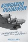 Kangaroo Squadron: American Courage in the Darkest Days of World War II By Bruce Gamble Cover Image