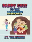 Daddy Goes to the Market By J. T. Valentine Cover Image