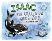 Isaac, the Curious Orca Calf: Book 3 (Arctic Babies Books) Cover Image
