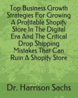 Top Business Growth Strategies For Growing A Profitable Shopify Store In The Digital Era And The Critical Drop Shipping Mistakes That Can Ruin A Shopi By Harrison Sachs Cover Image