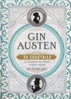 Gin Austen: 50 Cocktails to Celebrate the Novels of Jane Austen Cover Image