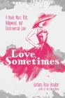 Love, Sometimes: A Novel About Risk, Hollywood, and Controversial Love By Barbara Rose Brooker Cover Image