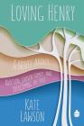 Loving Henry: A Novel About Adoption, Chosen Family, And Overcoming The Past By Kate Lawson Cover Image
