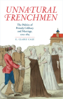 Unnatural Frenchmen: The Politics of Priestly Celibacy and Marriage, 1720-1815 By E. Claire Cage Cover Image