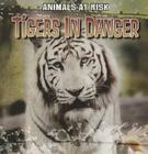 Tigers in Danger (Animals at Risk) Cover Image