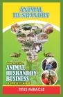 Animal Husbandry: How to Start Animal Husbandry Business a Complete Guild By Titus Miracle Cover Image