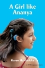 A Girl like Ananya: the true life story of an inspirational girl who is deaf and wears cochlear implants By Karen Hardwicke, Pranali Patil (Photographer), Tanya Saunders (Editor) Cover Image
