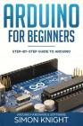 Arduino for Beginners: Step-by-Step Guide to Arduino (Arduino Hardware & Software) By Simon Knight Cover Image