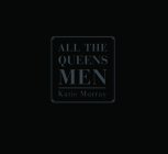 All the Queens Men By Katie Murray (Photographer), Maria Antonella Pelizzari (Text by (Art/Photo Books)) Cover Image
