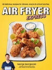 Air Fryer Express: 60 Delicious Recipes for Dinners, Snacks & School Lunches Cover Image
