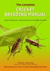 The Complete Cricket Breeding Manual: Revolutionary New Cricket Breeding Systems By Glenn Kvassay Cover Image